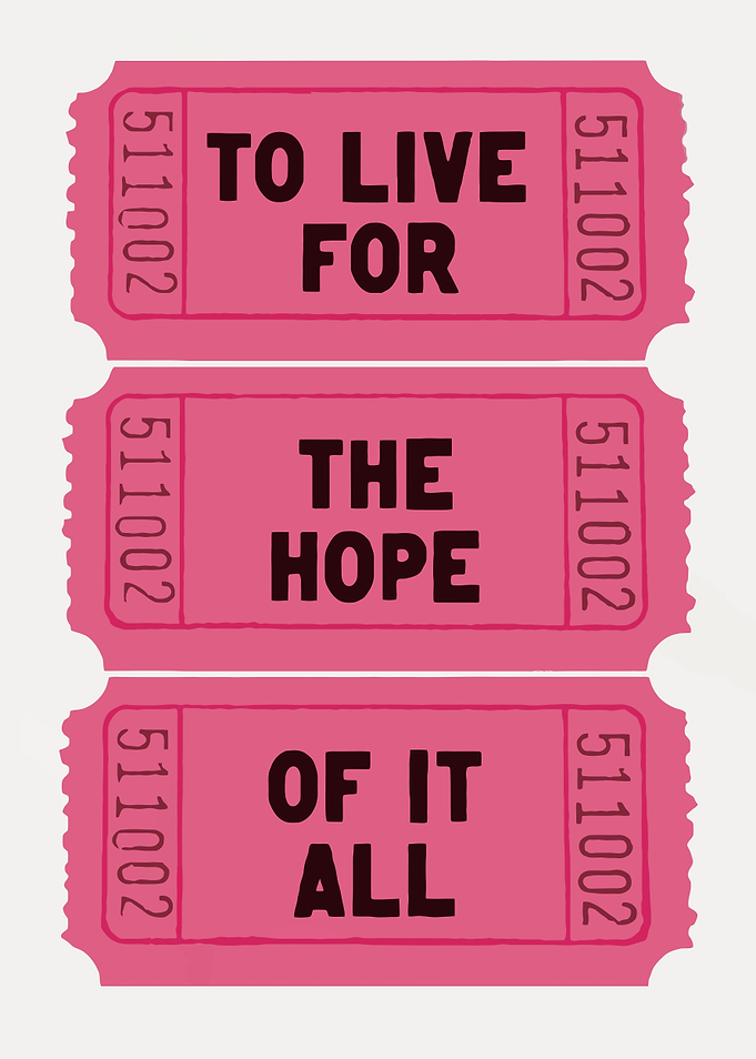 TO LIVE FOR THE HOPE OF IT ALL