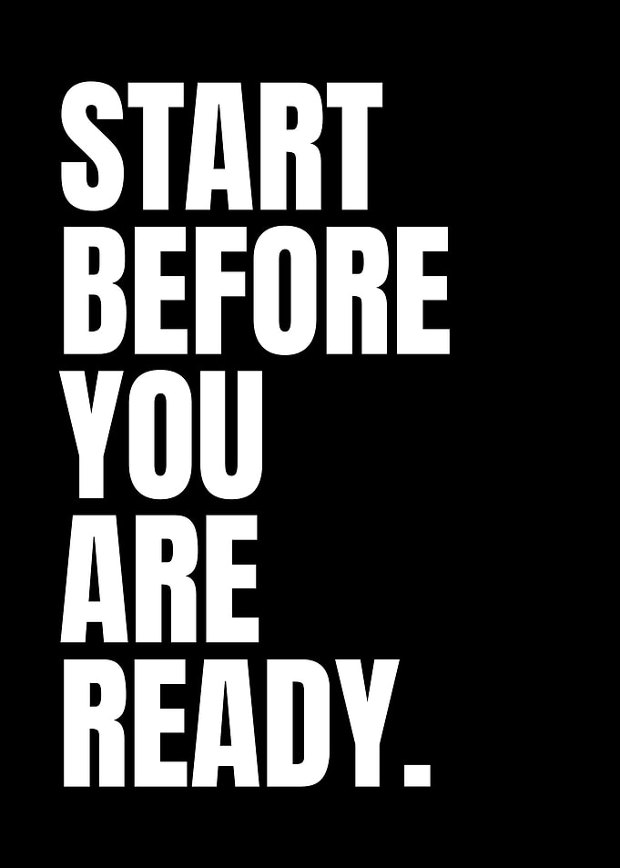 Start Before You Are Ready Minimalist Motivation Quote