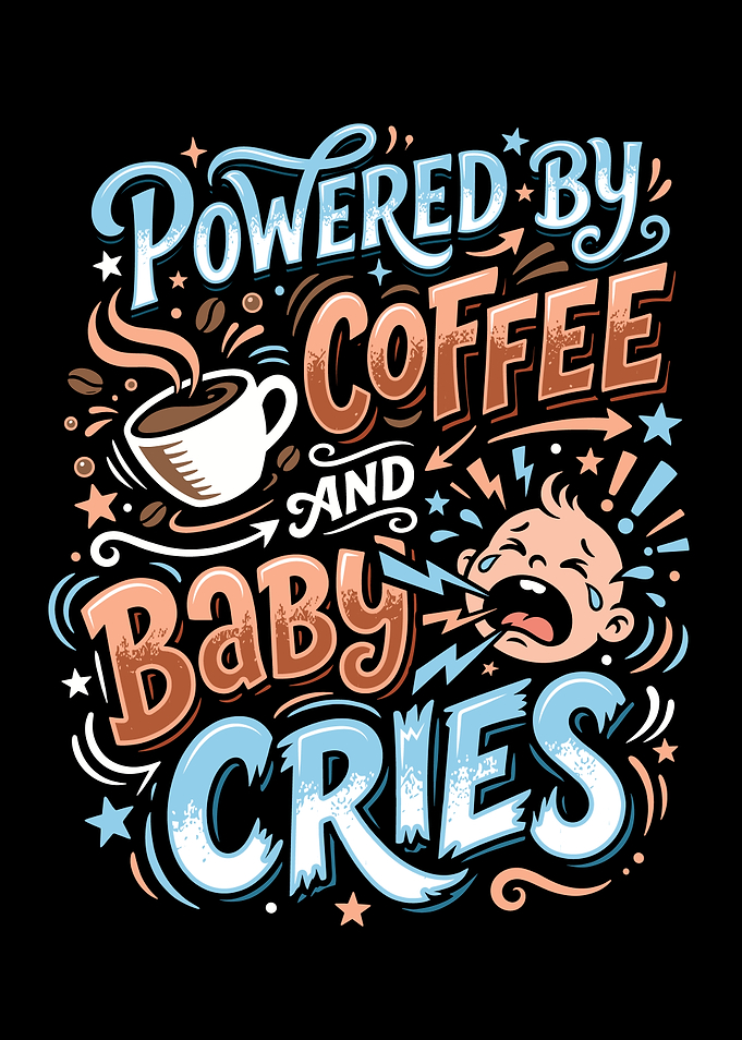 Powered by Coffee and Baby Cries Art