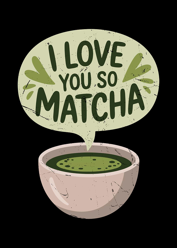 I Love You So Matcha