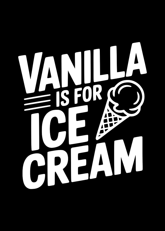 Vanilla Is For Ice Cream Graphic