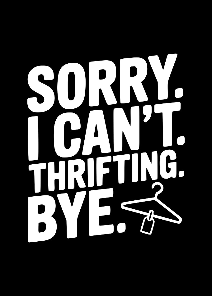Sorry I Can't Thrifting Bye Text Art