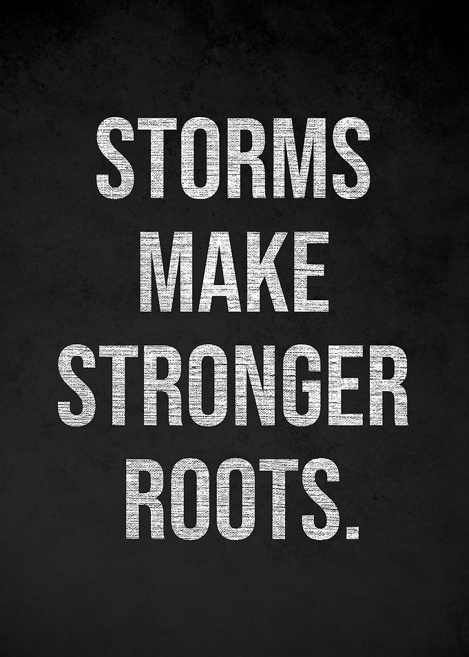 Storms Make Stronger Roots Quote Poster