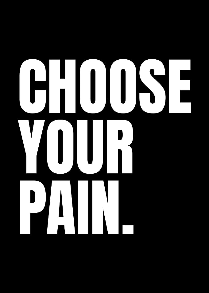 Choose Your Pain Motivational Quote