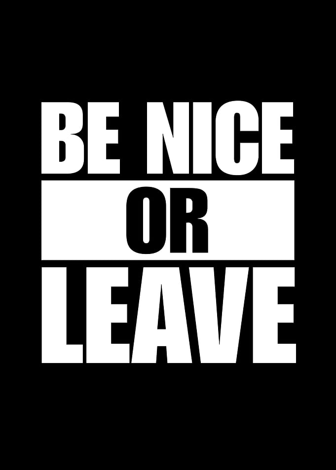 Be Nice Or Leave Typography Poster