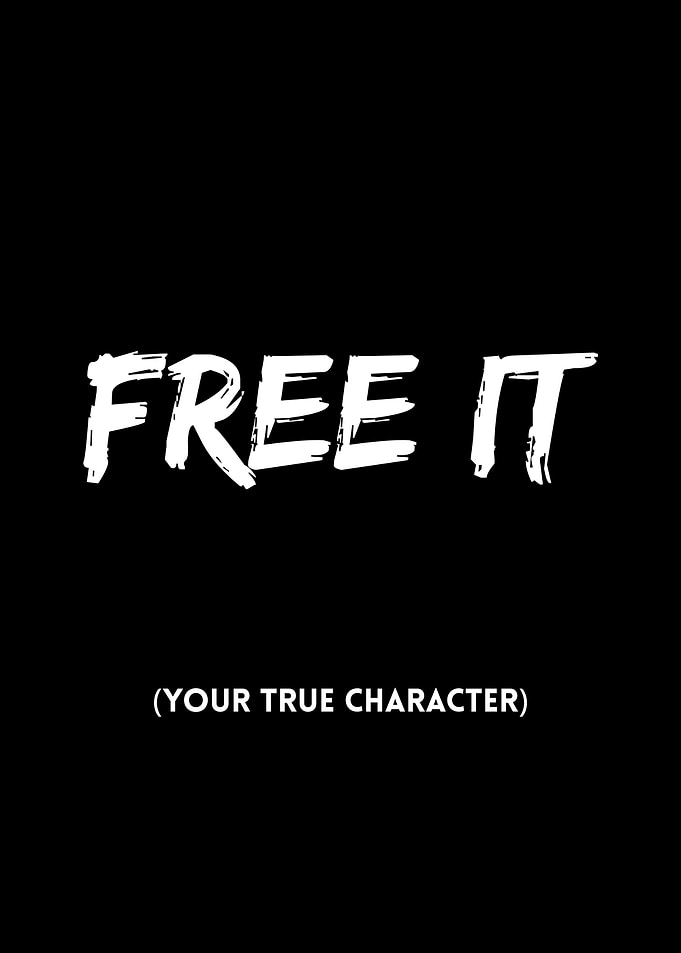 Free It. (Your True Character)
