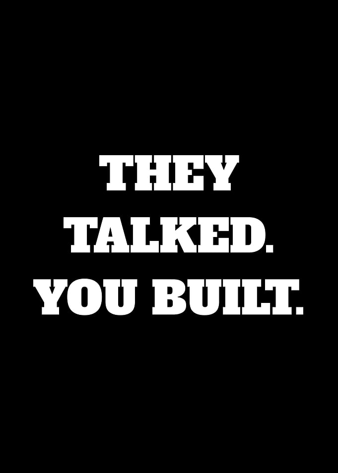 They Talked You Built Quote