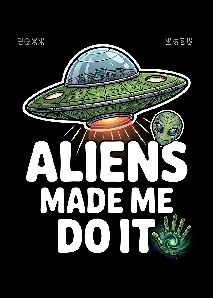 Aliens Made Me Do It Graphic