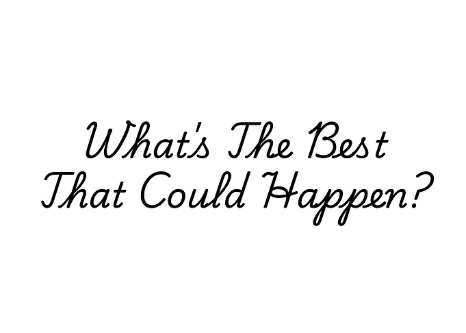 What's The Best That Could Happen?
