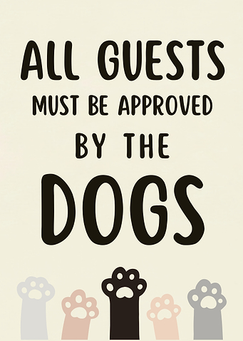 All Guests Must Be Approved By The Dogs Sign