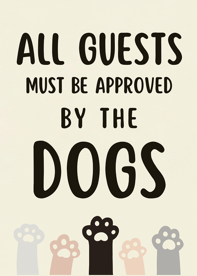 All Guests Must Be Approved By The Dogs Sign