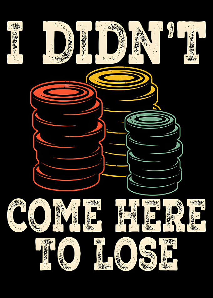 I Didn't Come Here To Lose