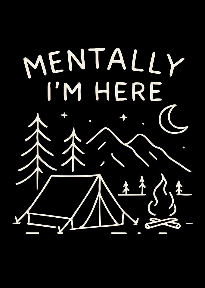 Mentally I'm Here Camping Illustration