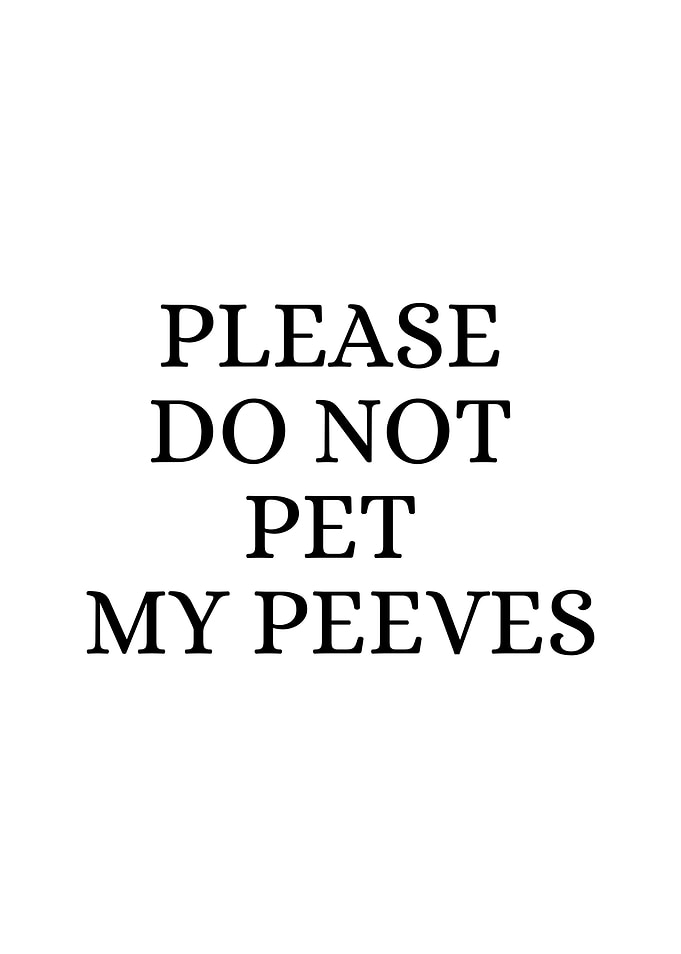 Please Do Not Pet My Peeves