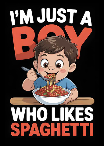 I'm Just A Boy Who Likes Spaghetti