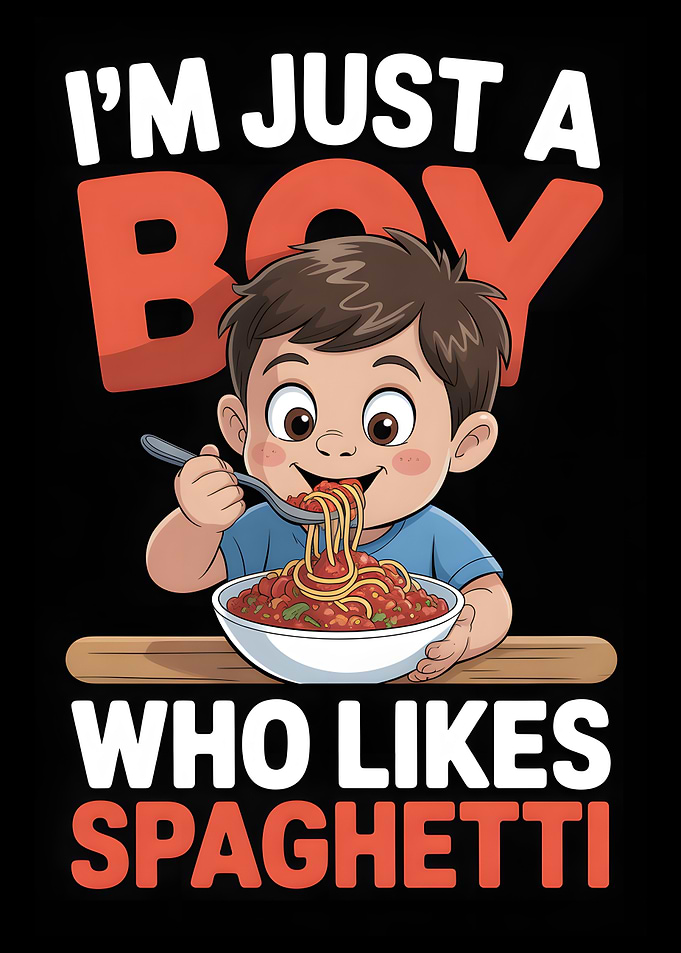 I'm Just A Boy Who Likes Spaghetti