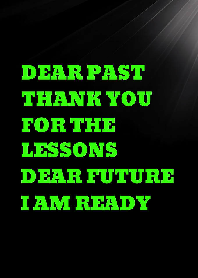 DEAR PAST THANK YOU FOR THE LESSONS DEAR FUTURE I AM READY - Inspirational Quote Text Art