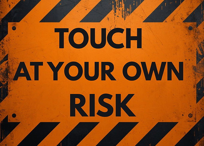 Touch At Your Own Risk Sign