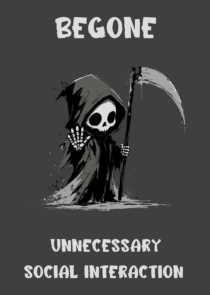 Begone Unnecessary Social Interaction Grim Reaper