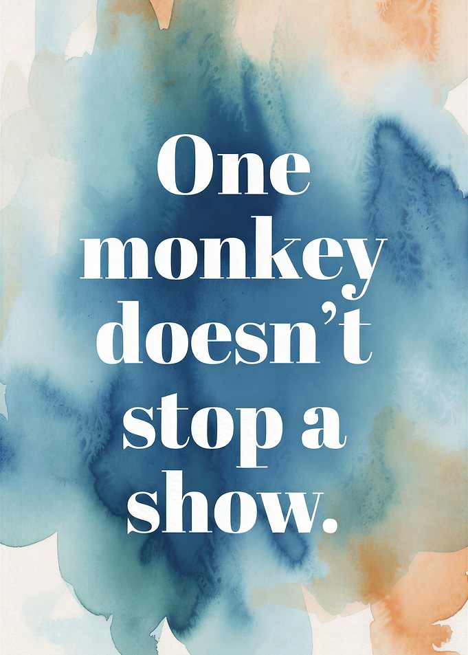 One Monkey Doesn't Stop a Show Quote