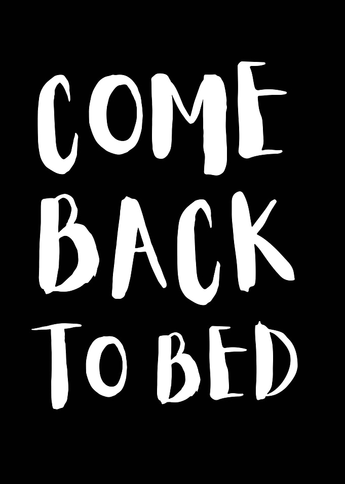 Come Back To Bed Typography Poster