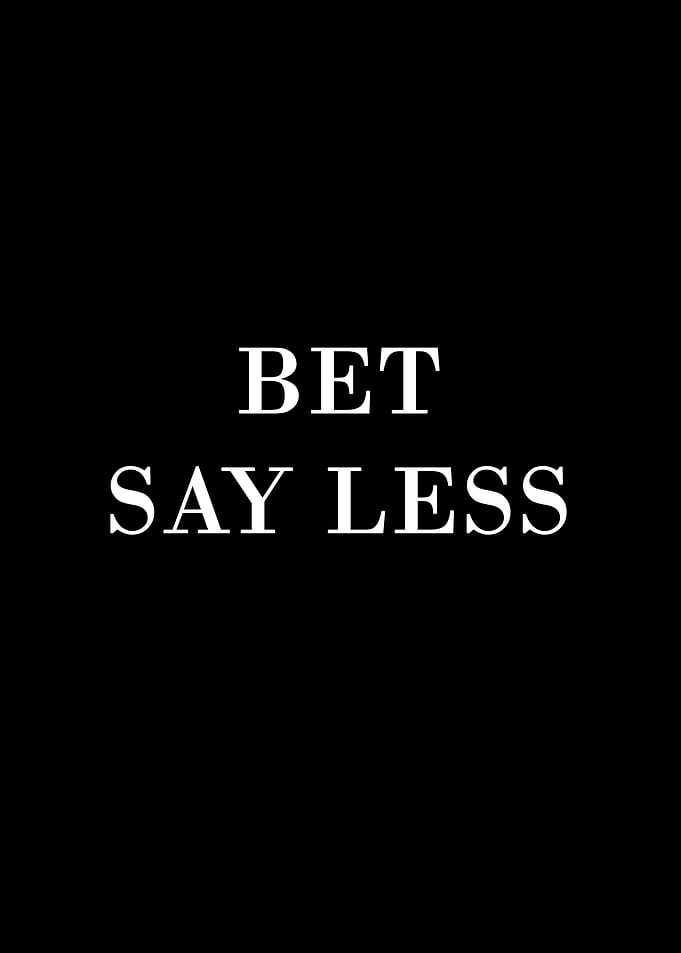 Bet Say Less Text Art