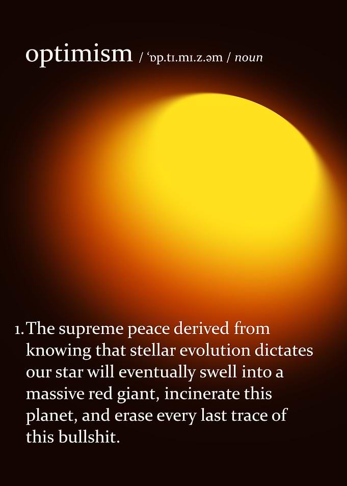 Optimism: A Study in Cosmic Futility