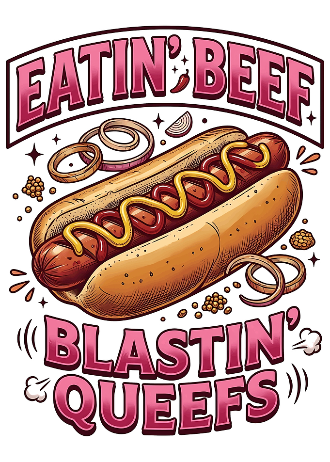 Eatin' Beef Blastin' Queefs Hot Dog Art