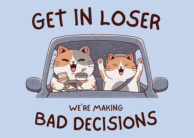 Get In Loser We're Making Bad Decisions Funny Cat Cartoon Wall Art Poster