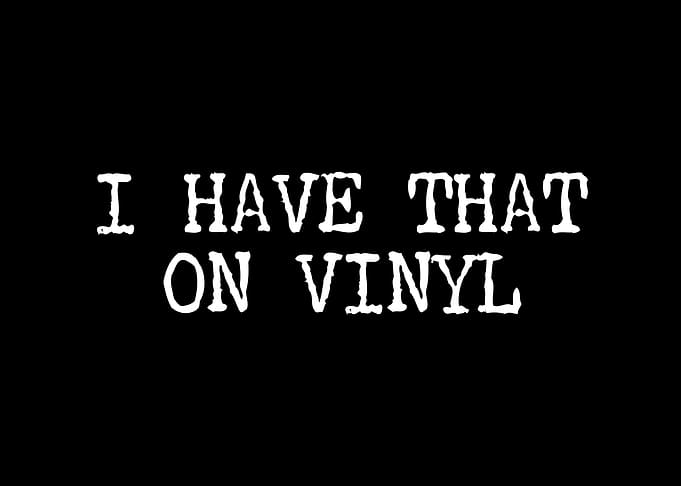 I Have That On Vinyl Text