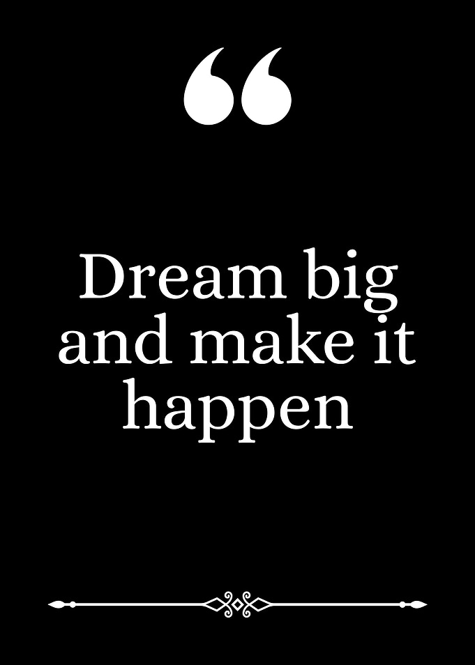 Dream Big and Make It Happen