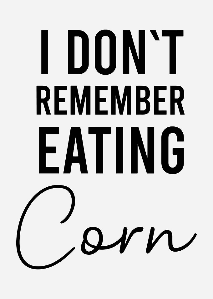 Funny Corn Quote Minimalist Typography Wall Art Black and White Modern Poster