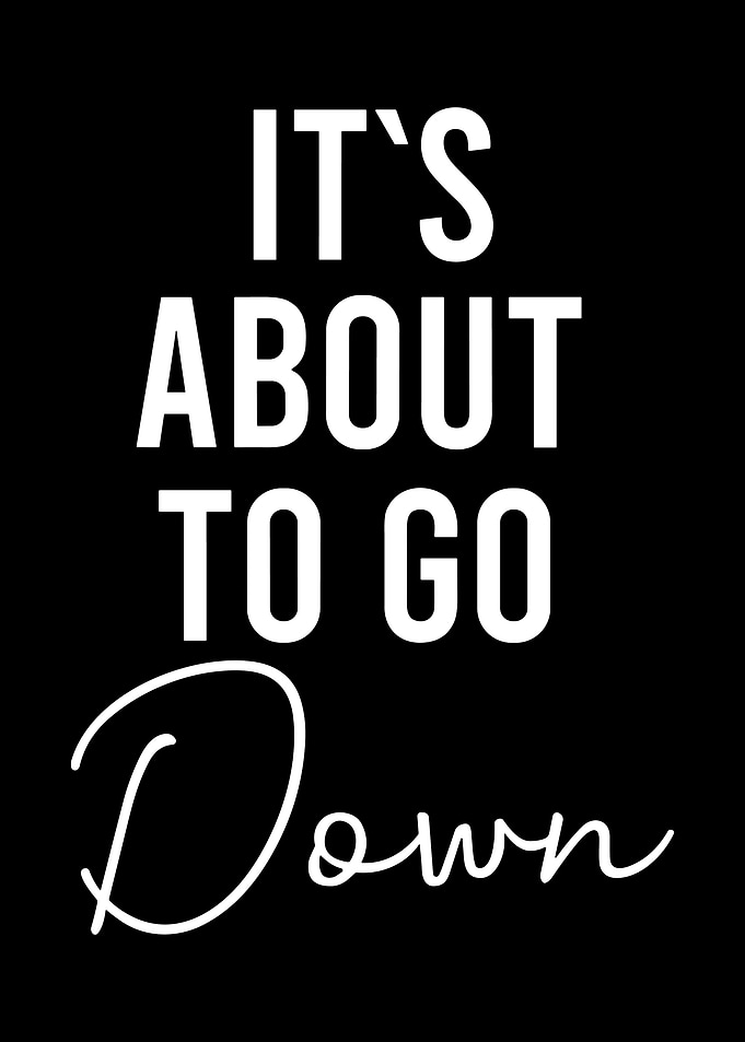 It's About to Go Down Minimalist Typography Poster Black and White Motivational Wall Art