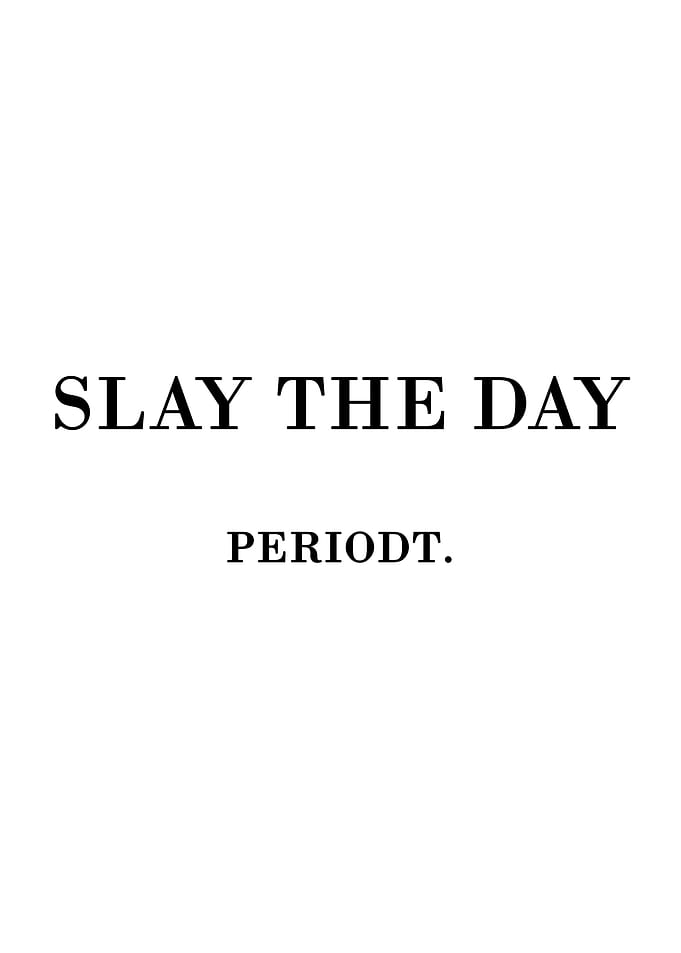 Slay The Day Periodt Typography Poster