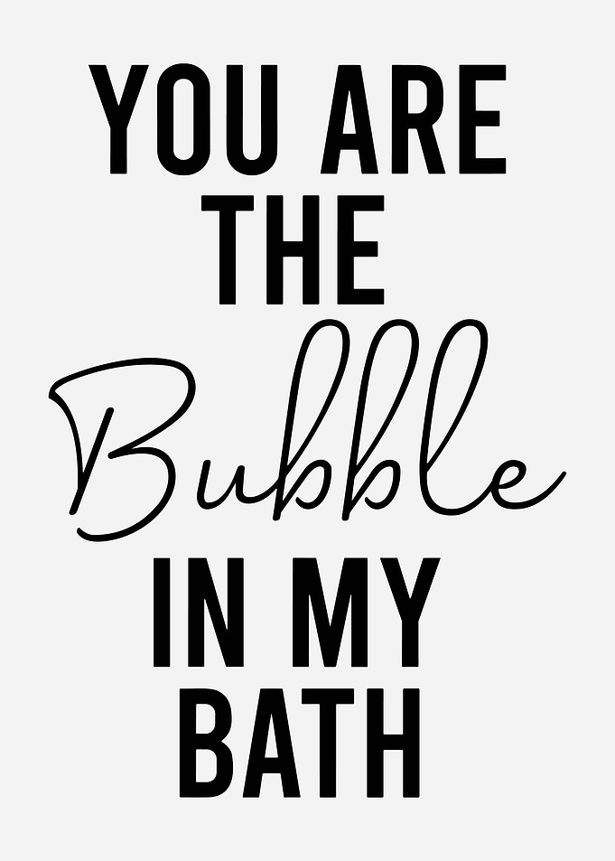 You Are the Bubble in My Bath Minimalist Typography Wall Art Poster