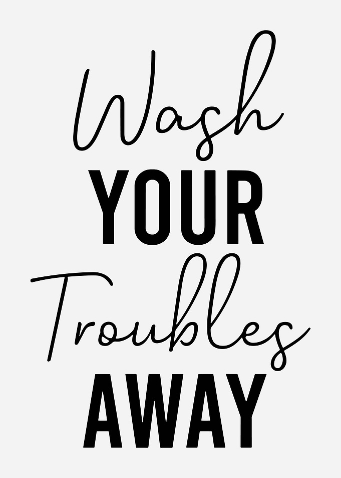 Wash Your Troubles Away Minimalist Bathroom Typography Wall Art Print