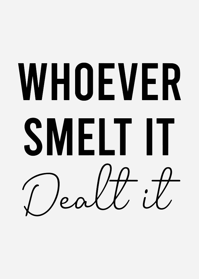 Whoever Smelt It Dealt It Minimalist Typography Poster Funny Quote Wall Art