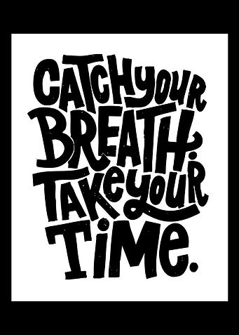 Catch Your Breath Take Your Time