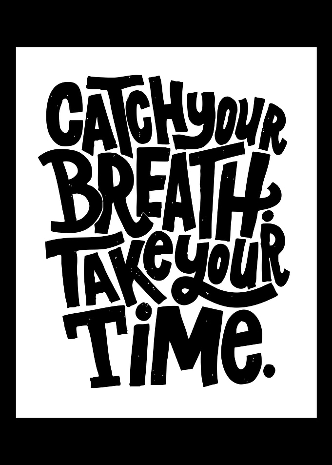 Catch Your Breath Take Your Time