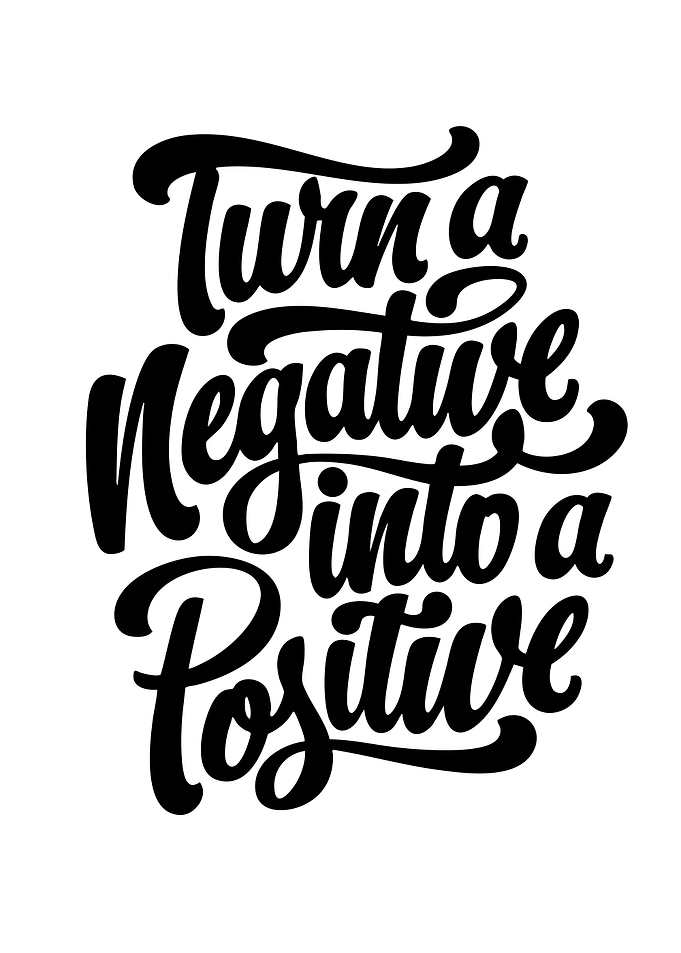 Turn a Negative into a Positive