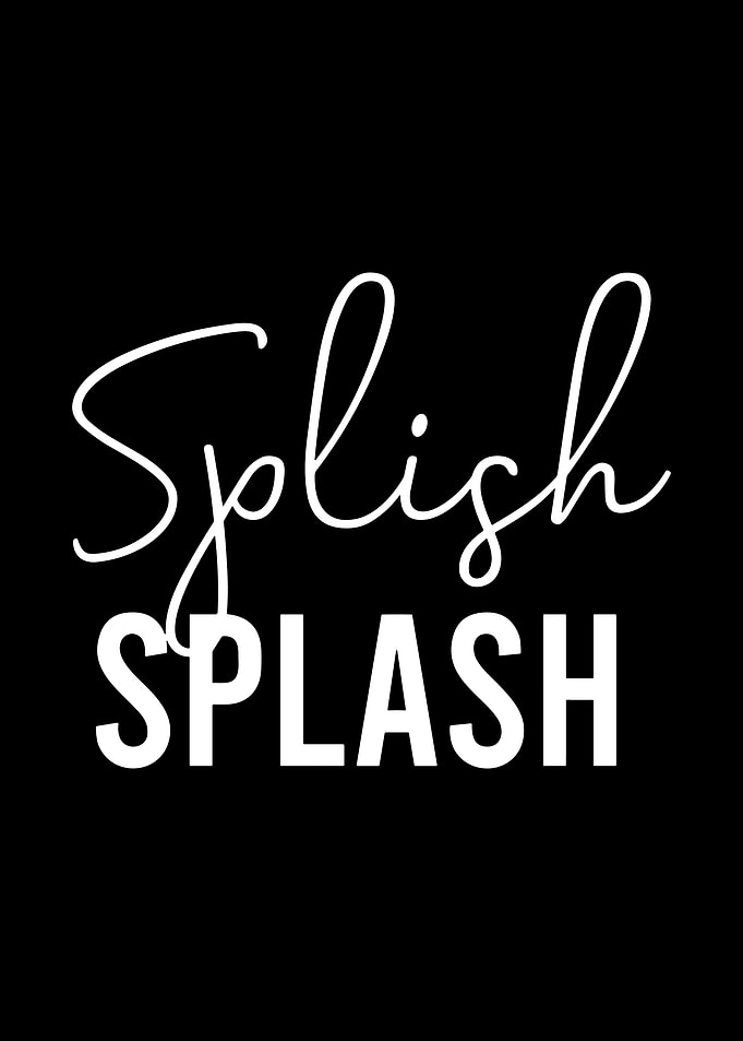 Splish Splash Minimalist Typography Wall Art Black and White Modern Quote Poster