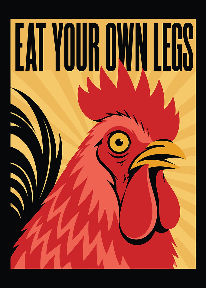 Eat Your Own Legs Rooster Poster