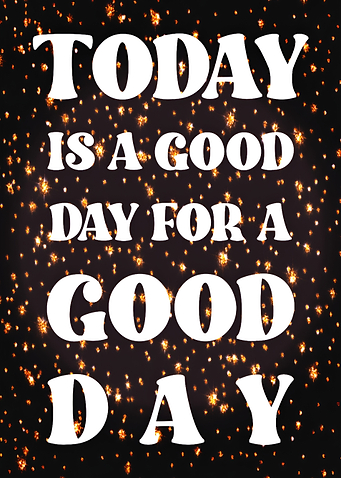Today Is A Good Day Quote