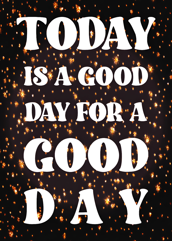 Today Is A Good Day Quote