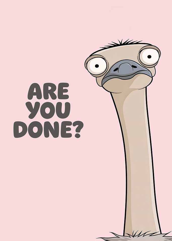 Funny Ostrich Are You Done Poster