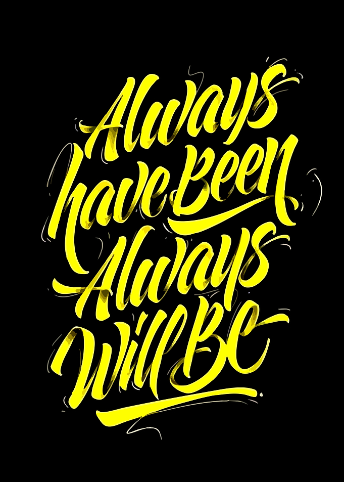 Always Have Been Always Will Be Typography