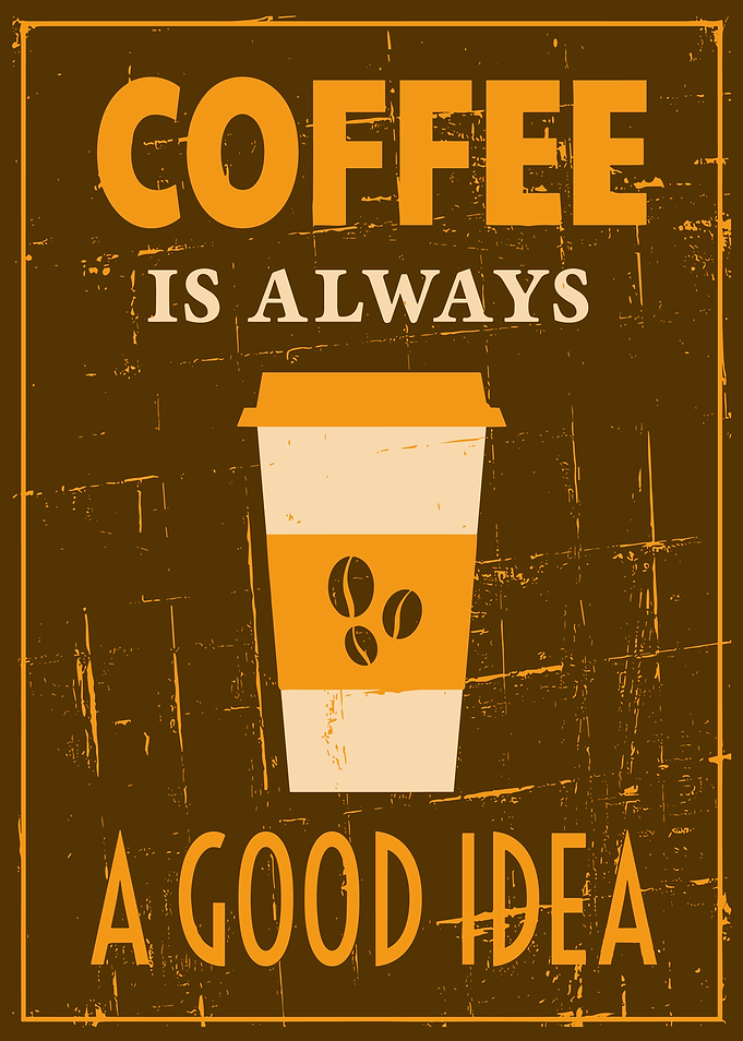 Coffee Is Always A Good Idea Poster