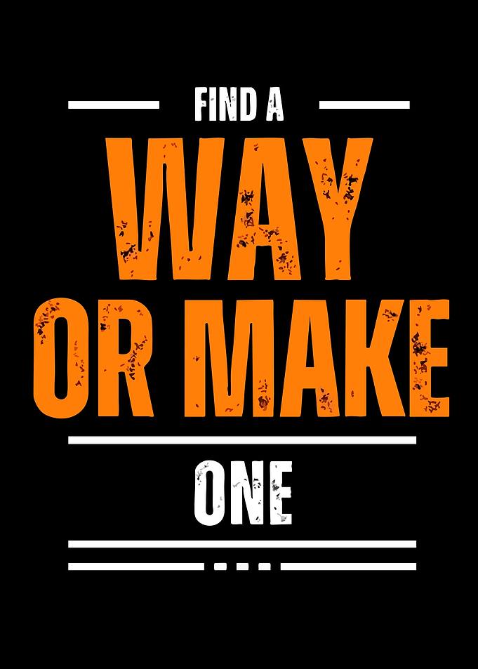 Find a Way or Make One