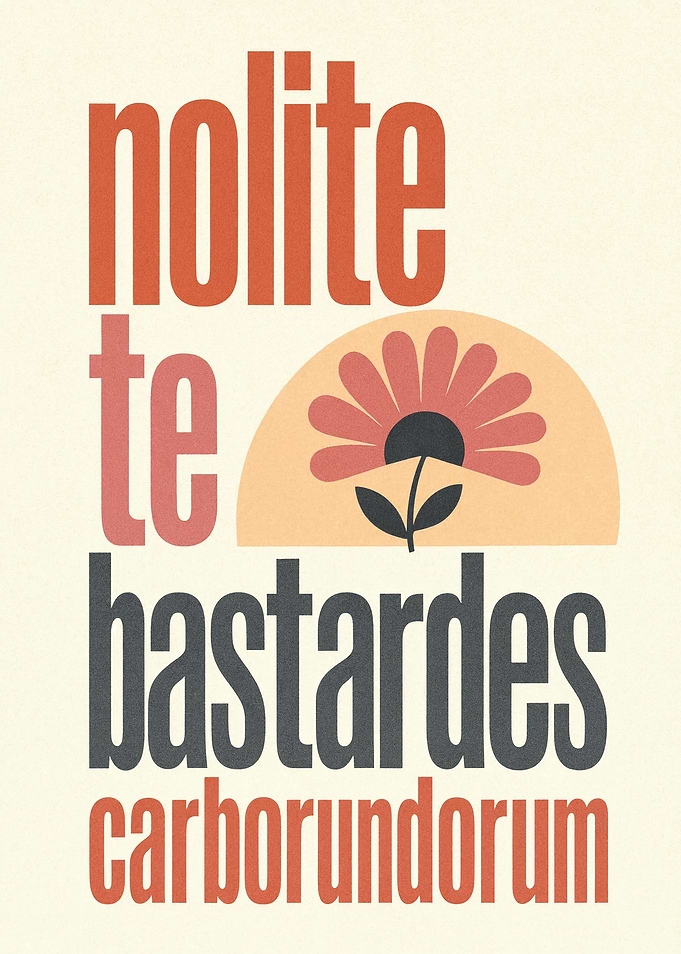 Nolite Te Bastardes Carborundorum Poster