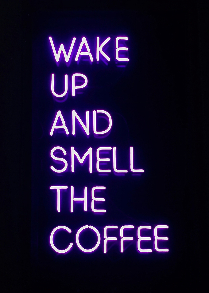 Wake Up and Smell the Coffee